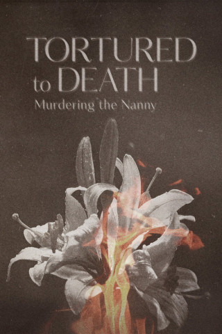 Tortured To Death: Murdering The Nanny (2019)