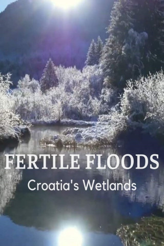 Fertile Floods: Croatia's Wetlands (2018)