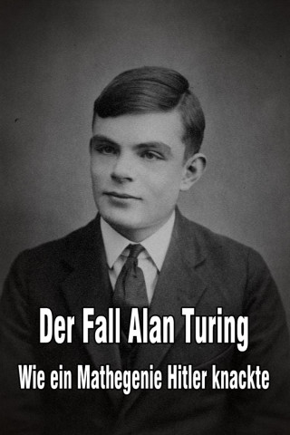 Der Fall  Alan Turing - Wie ein Mathegenie Hitler knackte (2014)