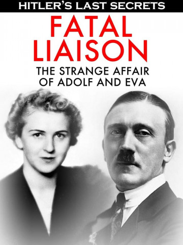 Hitler's Last Secrets: Fatal Liaison - The Strange Affair of Adolf and Eva (2015)
