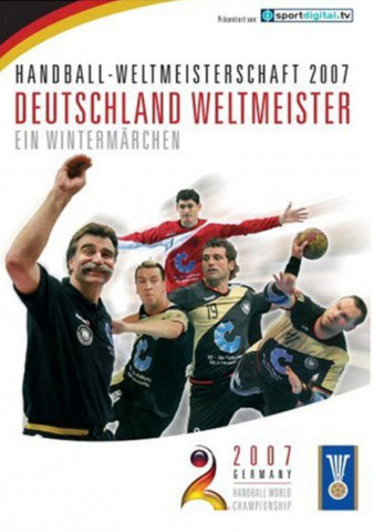 Handball-Weltmeisterschaft 2007: Deutschland Weltmeister - ein Wintermärchen (2007)