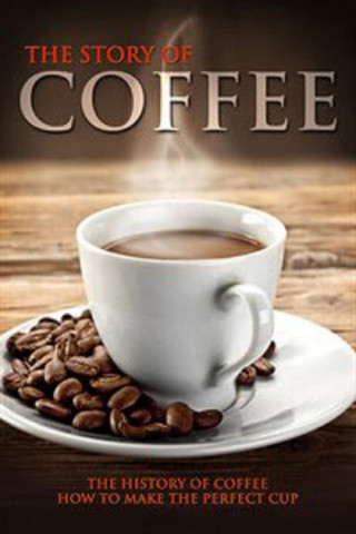 The Story of Coffee: The History of Coffee & How to Make the Perfect Cup (2007)