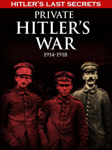 Hitler's Last Secrets: Private Hitler's War (2015)