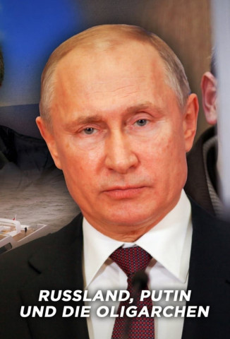 Russland, Putin und die Oligarchen (2022)