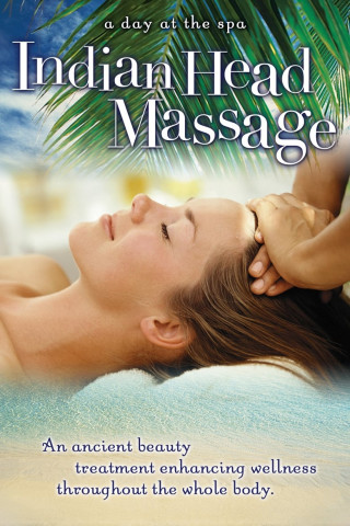 Indian Head Massage: An Ancient Beauty Treatment Enhancing Wellness Throughout the Whole Body - A Day at the Spa Collection (2004)