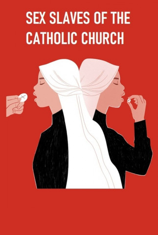 Sex Slaves of the Catholic Church (2019)