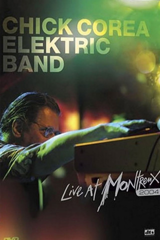 Chick Corea: Elektric Band Live at Montreux (2005)