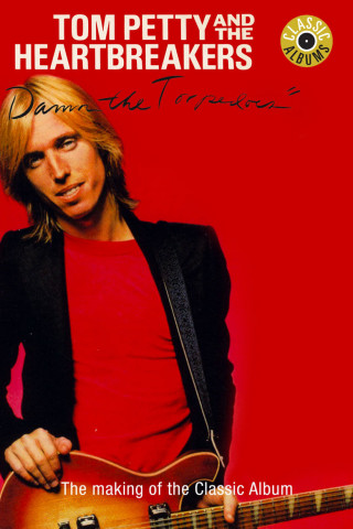 Tom Petty - Classic Albums: Damn the Torpedoes (2010)