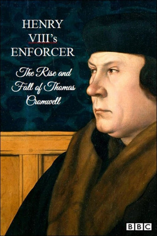 Henry VIII's Enforcer: The Rise and Fall of Thomas Cromwell (2016)