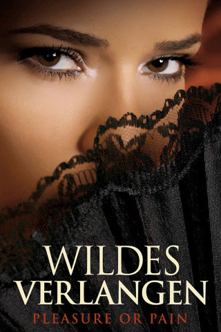 Wildes Verlangen - Pleasure or Pain (2013)