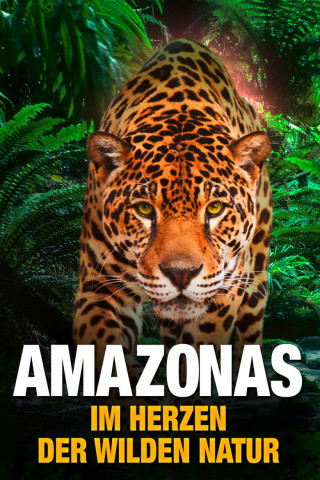 Amazonas - Im Herz der wilden Natur (2013)
