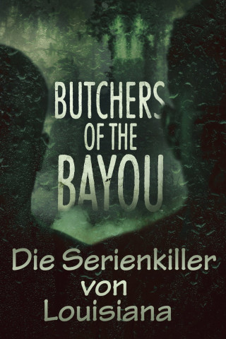 Butchers of the Bayou - Die Serienkiller von Louisiana (2023)