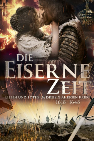 Die Eiserne Zeit - Lieben und Töten im Dreißigjährigen Krieg (2018)