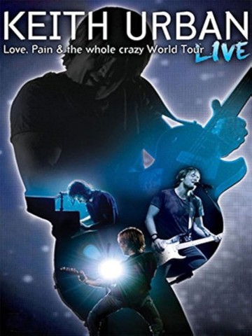 Keith Urban - Love, Pain and the Whole Crazy World Tour: Live (2008)