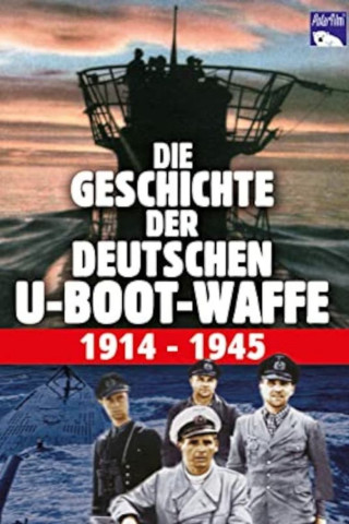 Die Geschichte der deutschen U-Boot-Waffe 1914-1945 (2005)