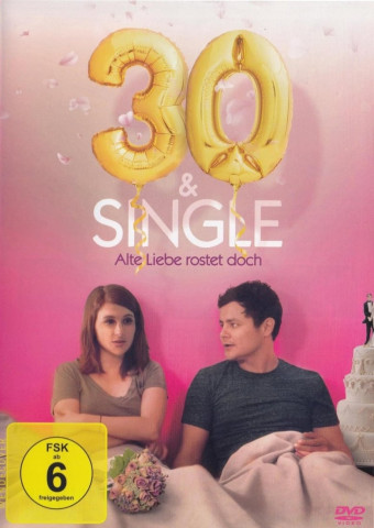 30 und Single – Alte Liebe rostet doch (2017)
