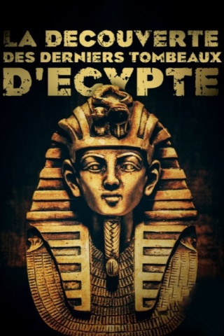 La découverte des derniers tombeaux d'Egypte (2021)