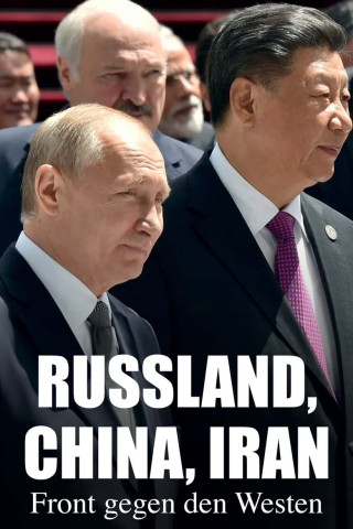 Russland, China, Iran: Front gegen den Westen (2024)