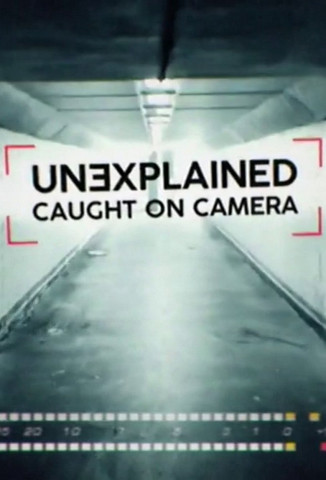 Unexplained: Caught on Camera (2019)