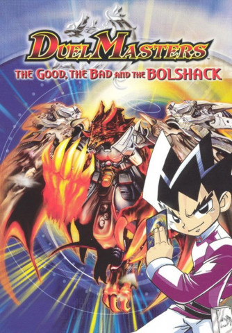 Duel Masters: The Good, the Bad and the Bolshack (2004)