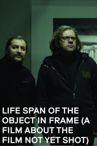 Life Span of the Object in Frame (A Film About the Film Not Yet Shot) (2013)