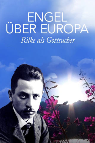 Engel über Europa - Rilke als Gottsucher (2018)
