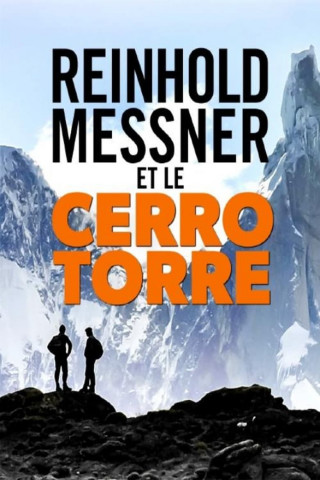 Mythos Cerro Torre - Reinhold Messner auf Spurensuche (2019)