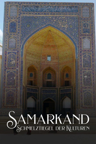Samarkand - Schmelztiegel der Kulturen (2022)